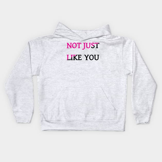 Not Just Like You Kids Hoodie by dikleyt